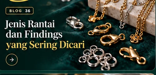 Jenis Rantai dan Findings yang Sering Dicari Pengrajin Perhiasan