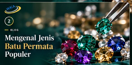 Mengenal Jenis Batu Permata Populer untuk Perhiasan